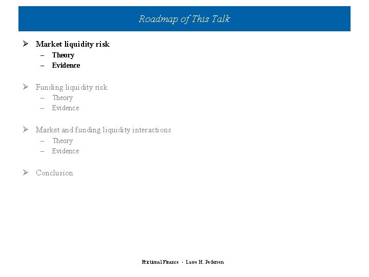Roadmap of This Talk Ø Market liquidity risk – – Theory Evidence Ø Funding Roadmap of This Talk Ø Market liquidity risk – – Theory Evidence Ø Funding