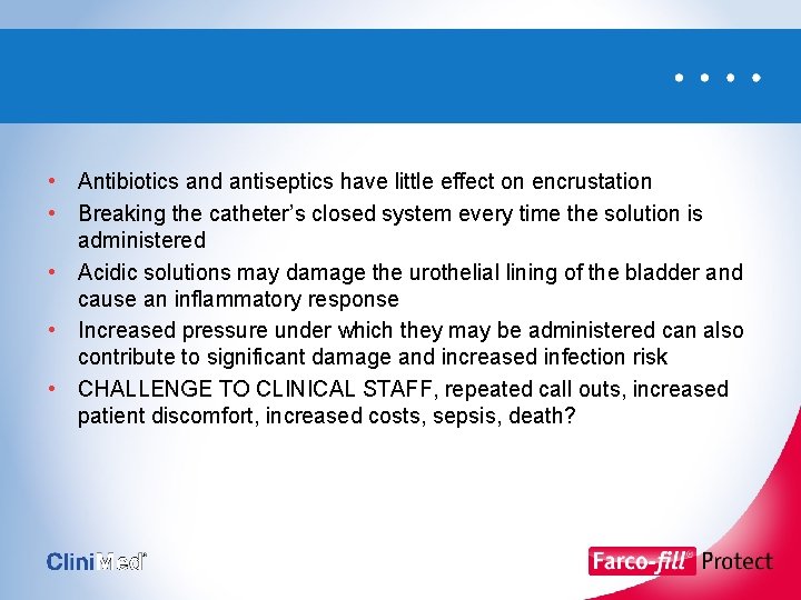  • Antibiotics and antiseptics have little effect on encrustation • Breaking the catheter’s