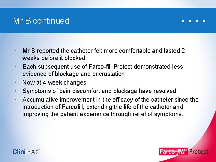Mr B continued • Mr B reported the catheter felt more comfortable and lasted