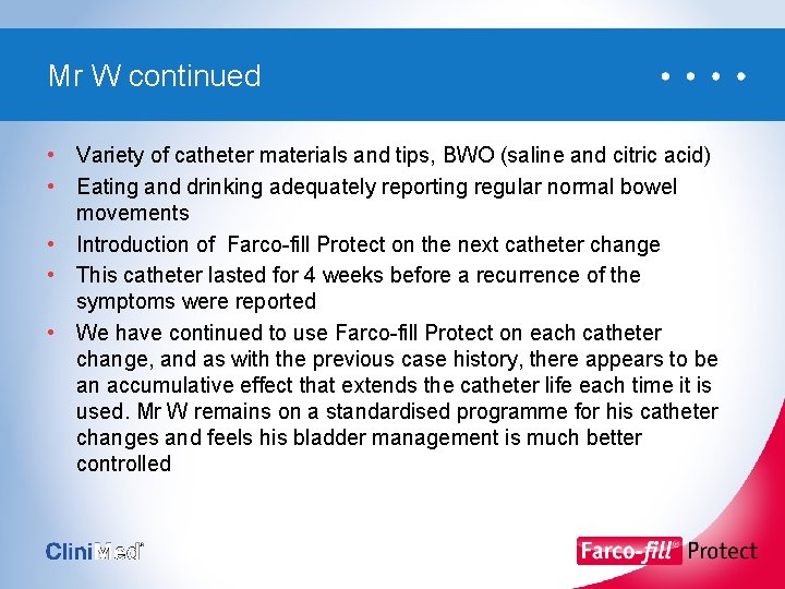 Mr W continued • Variety of catheter materials and tips, BWO (saline and citric