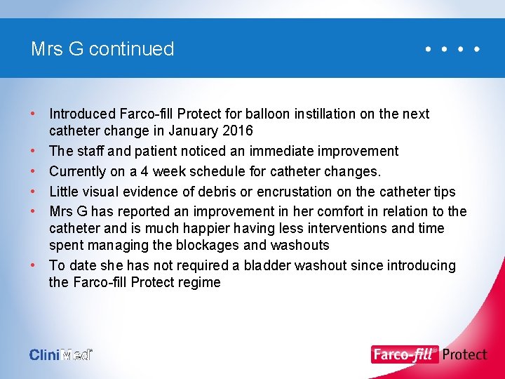 Mrs G continued • Introduced Farco-fill Protect for balloon instillation on the next catheter