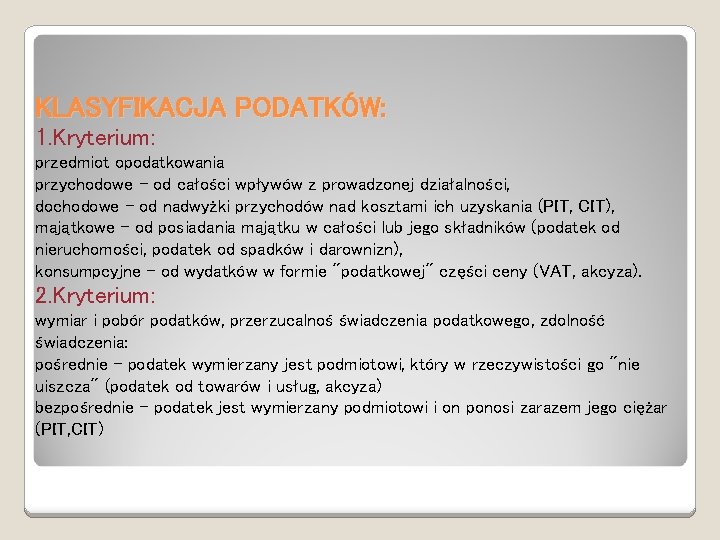 KLASYFIKACJA PODATKÓW: 1. Kryterium: przedmiot opodatkowania przychodowe - od całości wpływów z prowadzonej działalności,