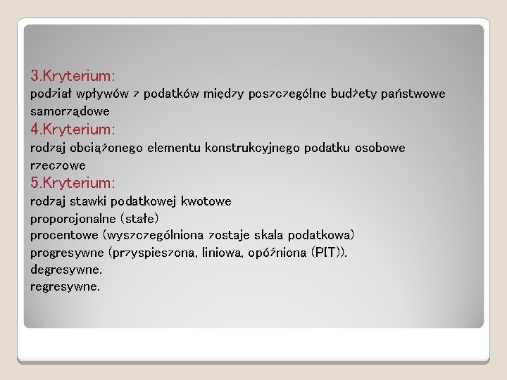 3. Kryterium: podział wpływów z podatków między poszczególne budżety państwowe samorządowe 4. Kryterium: rodzaj