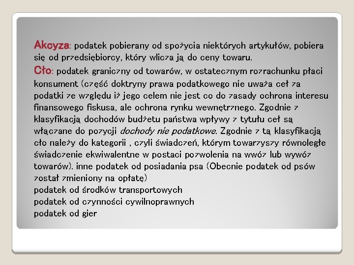 Akcyza: podatek pobierany od spożycia niektórych artykułów, pobiera się od przedsiębiorcy, który wlicza ją