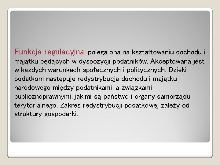 Funkcja regulacyjna-polega ona na kształtowaniu dochodu i majątku będących w dyspozycji podatników. Akceptowana jest