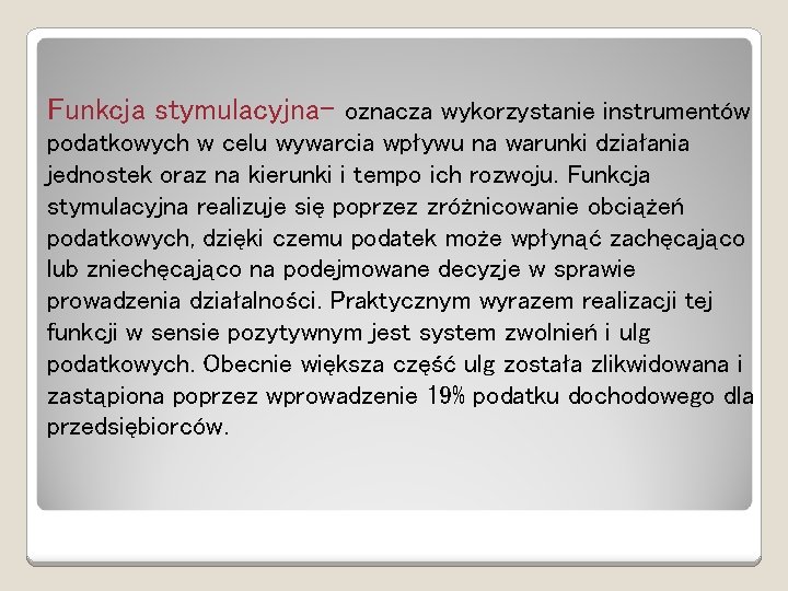 Funkcja stymulacyjna- oznacza wykorzystanie instrumentów podatkowych w celu wywarcia wpływu na warunki działania jednostek