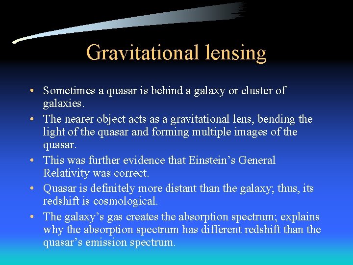 Gravitational lensing • Sometimes a quasar is behind a galaxy or cluster of galaxies.