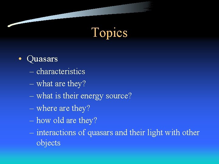 Topics • Quasars – characteristics – what are they? – what is their energy