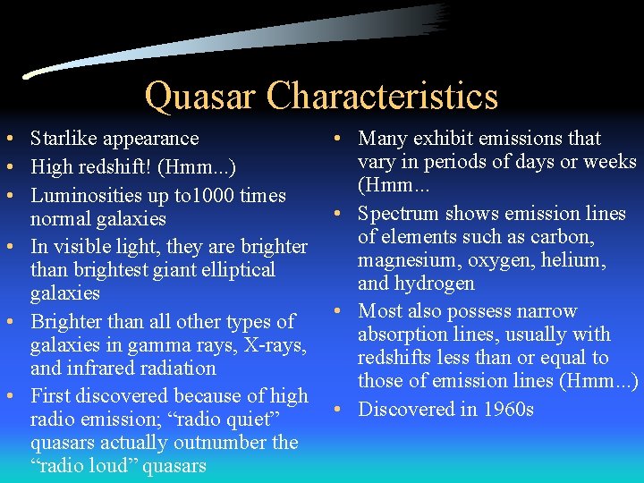 Quasar Characteristics • Starlike appearance • High redshift! (Hmm. . . ) • Luminosities
