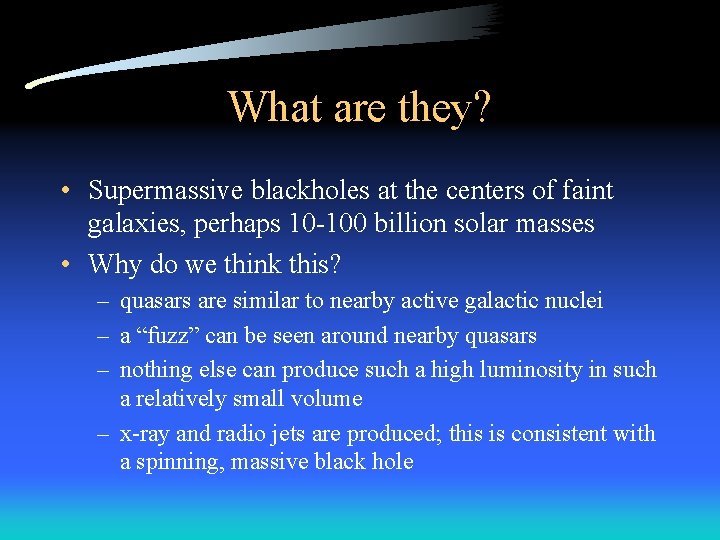 What are they? • Supermassive blackholes at the centers of faint galaxies, perhaps 10