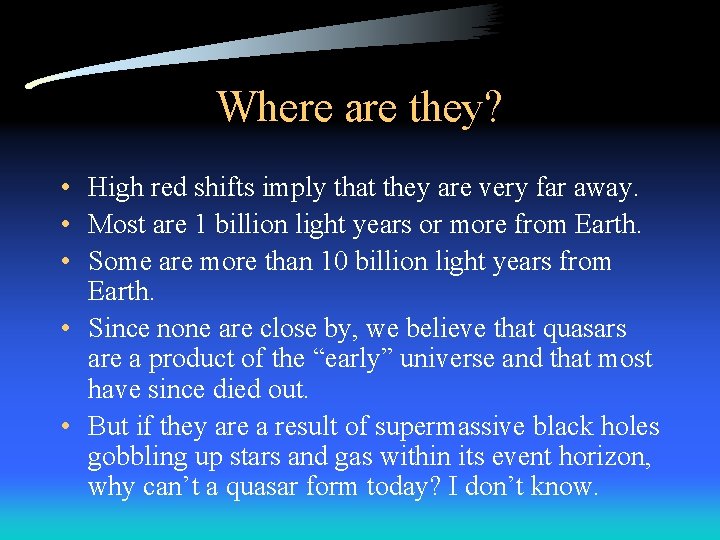 Where are they? • High red shifts imply that they are very far away.