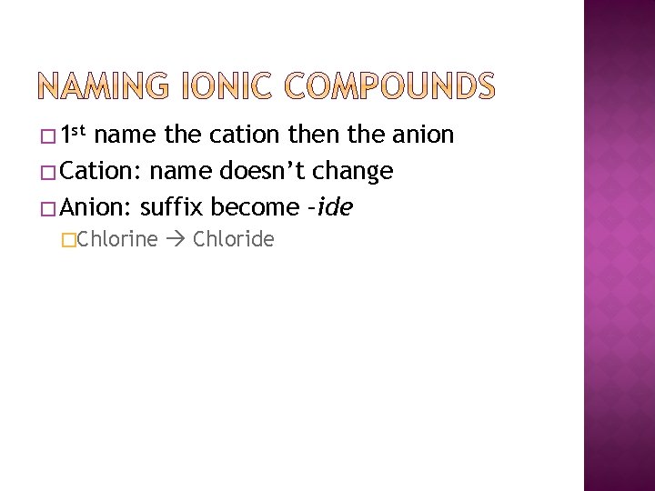 � 1 st name the cation the anion � Cation: name doesn’t change �