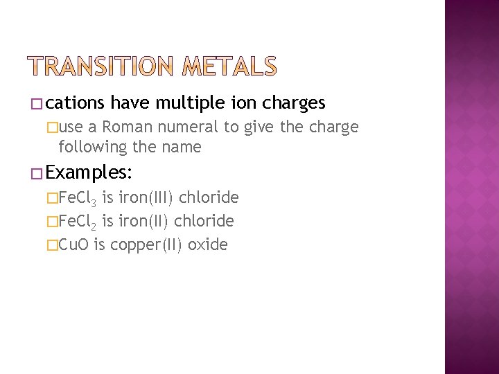 � cations have multiple ion charges �use a Roman numeral to give the charge