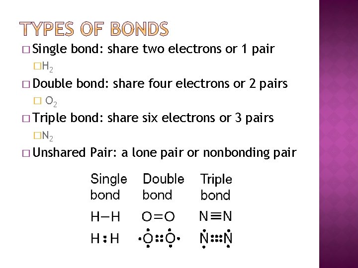� Single bond: share two electrons or 1 pair �H 2 � Double �