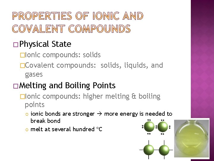 � Physical State �Ionic compounds: solids �Covalent compounds: solids, liquids, and gases � Melting