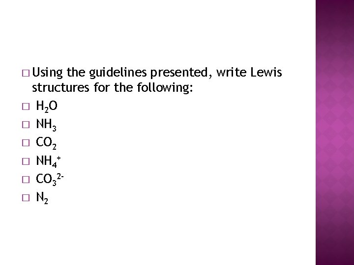 � Using the guidelines presented, write Lewis structures for the following: � H 2