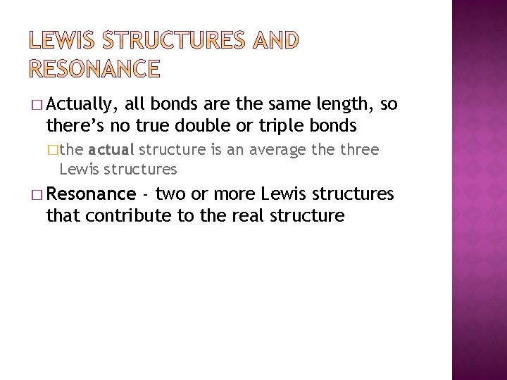 � Actually, all bonds are the same length, so there’s no true double or