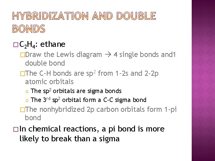 � C 2 H 4 : ethane �Draw the Lewis diagram 4 single bonds