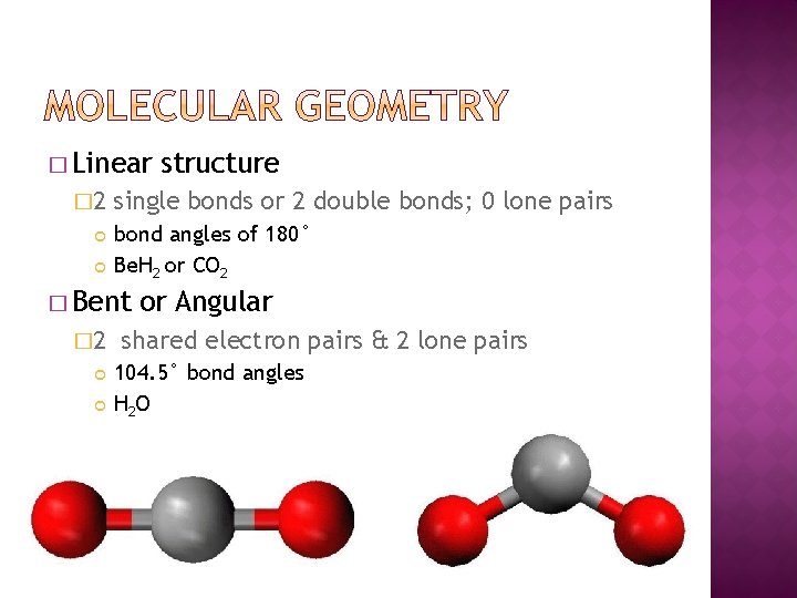 � Linear � 2 single bonds or 2 double bonds; 0 lone pairs bond