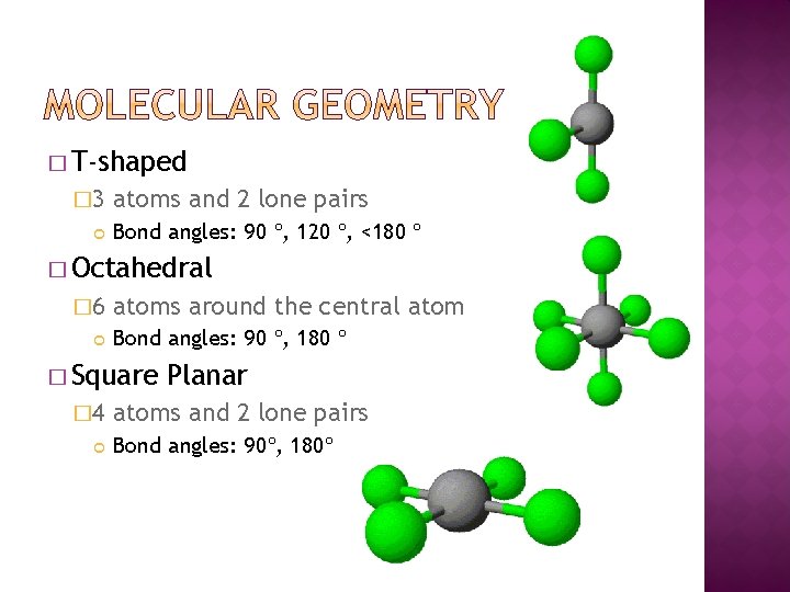 � T-shaped � 3 atoms and 2 lone pairs Bond angles: 90 º, 120