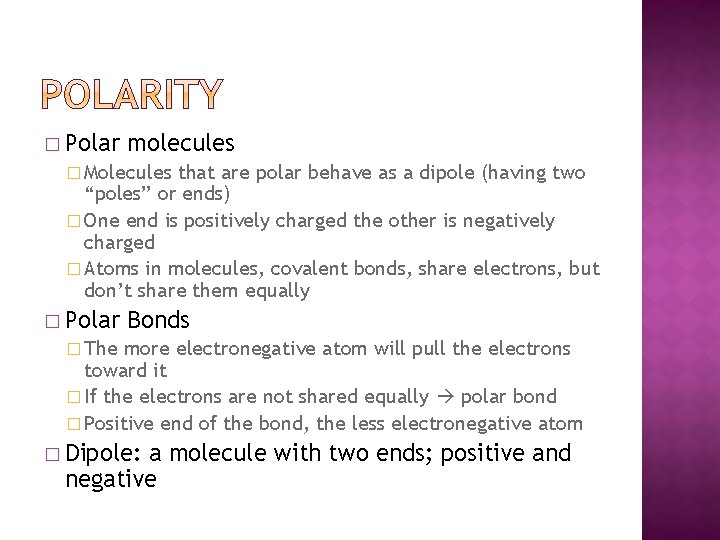 � Polar molecules � Molecules that are polar behave as a dipole (having two