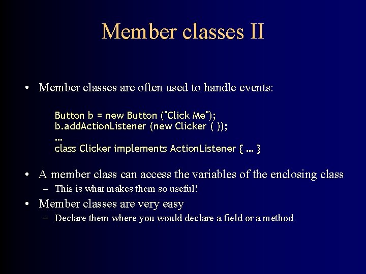 Member classes II • Member classes are often used to handle events: Button b