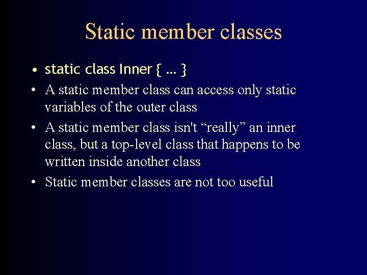Static member classes • static class Inner { … } • A static member