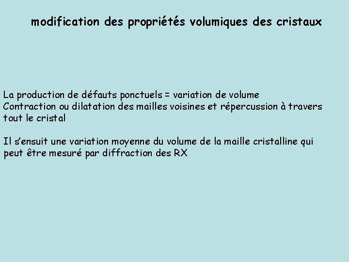 modification des propriétés volumiques des cristaux La production de défauts ponctuels = variation de