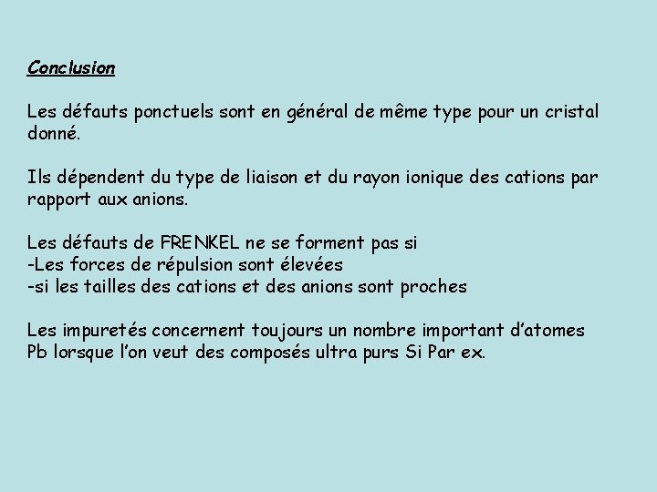 Conclusion Les défauts ponctuels sont en général de même type pour un cristal donné. Conclusion Les défauts ponctuels sont en général de même type pour un cristal donné.
