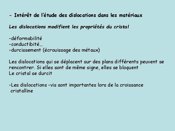 - Intérêt de l’étude des dislocations dans les matériaux Les dislocations modifient les propriétés