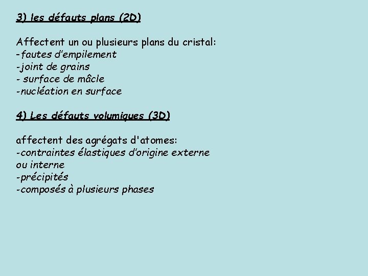 3) les défauts plans (2 D) Affectent un ou plusieurs plans du cristal: -fautes