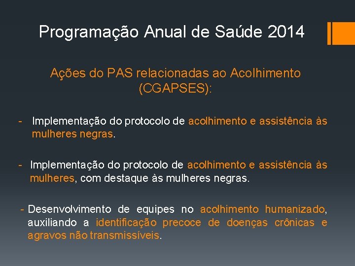 Programação Anual de Saúde 2014 Ações do PAS relacionadas ao Acolhimento (CGAPSES): - Implementação
