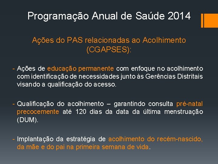 Programação Anual de Saúde 2014 Ações do PAS relacionadas ao Acolhimento (CGAPSES): - Ações