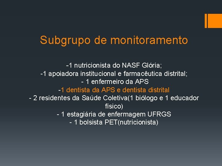 Subgrupo de monitoramento -1 nutricionista do NASF Glória; -1 apoiadora institucional e farmacêutica distrital;