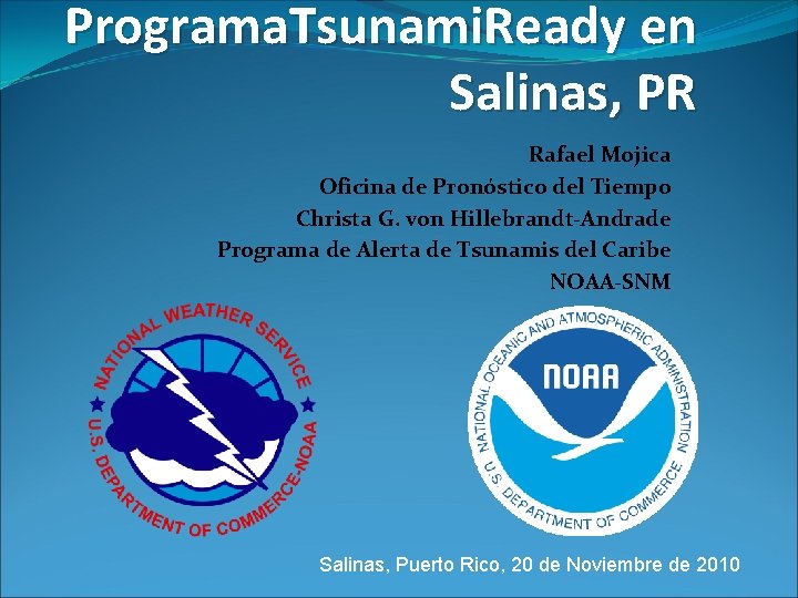 Programa. Tsunami. Ready en Salinas, PR Rafael Mojica Oficina de Pronóstico del Tiempo Christa Programa. Tsunami. Ready en Salinas, PR Rafael Mojica Oficina de Pronóstico del Tiempo Christa