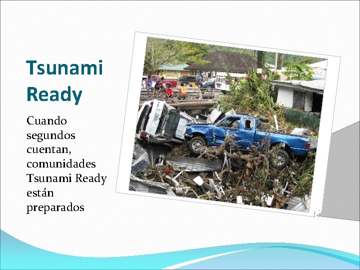Tsunami Ready Cuando segundos cuentan, comunidades Tsunami Ready están preparados Tsunami Ready Cuando segundos cuentan, comunidades Tsunami Ready están preparados