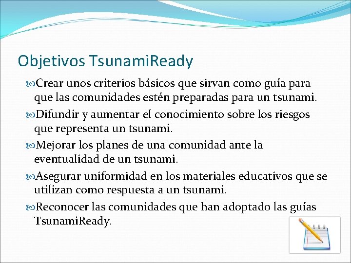 Objetivos Tsunami. Ready Crear unos criterios básicos que sirvan como guía para que las Objetivos Tsunami. Ready Crear unos criterios básicos que sirvan como guía para que las