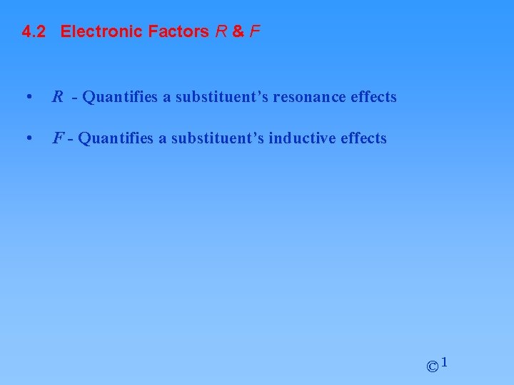 4. 2 Electronic Factors R & F • R - Quantifies a substituent’s resonance 4. 2 Electronic Factors R & F • R - Quantifies a substituent’s resonance
