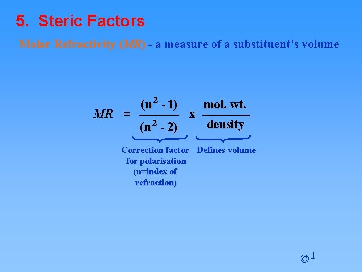 5. Steric Factors Molar Refractivity (MR) - a measure of a substituent’s volume MR 5. Steric Factors Molar Refractivity (MR) - a measure of a substituent’s volume MR