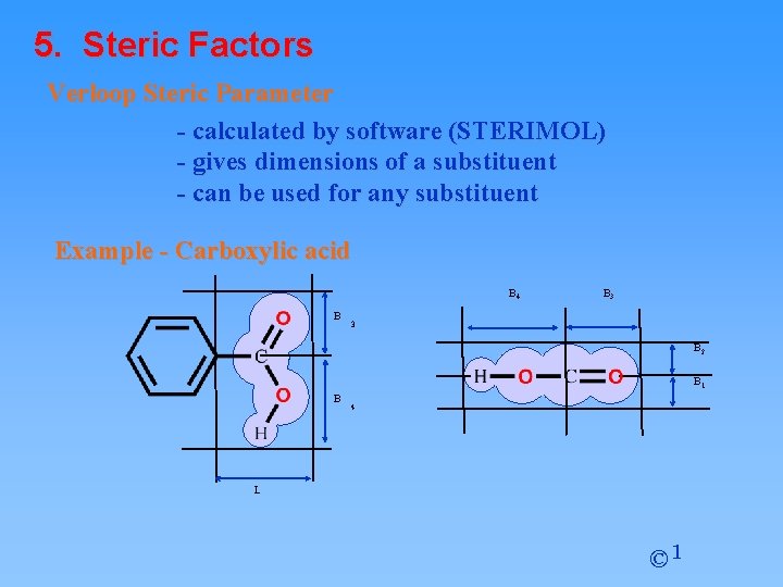 5. Steric Factors Verloop Steric Parameter - calculated by software (STERIMOL) - gives dimensions 5. Steric Factors Verloop Steric Parameter - calculated by software (STERIMOL) - gives dimensions