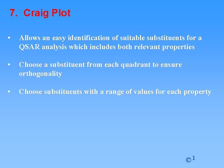 7. Craig Plot • Allows an easy identification of suitable substituents for a QSAR 7. Craig Plot • Allows an easy identification of suitable substituents for a QSAR