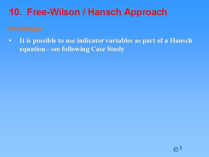 10. Free-Wilson / Hansch Approach Advantages • It is possible to use indicator variables 10. Free-Wilson / Hansch Approach Advantages • It is possible to use indicator variables