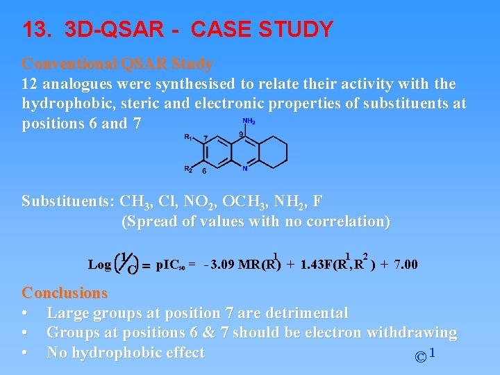 13. 3 D-QSAR - CASE STUDY Conventional QSAR Study 12 analogues were synthesised to 13. 3 D-QSAR - CASE STUDY Conventional QSAR Study 12 analogues were synthesised to