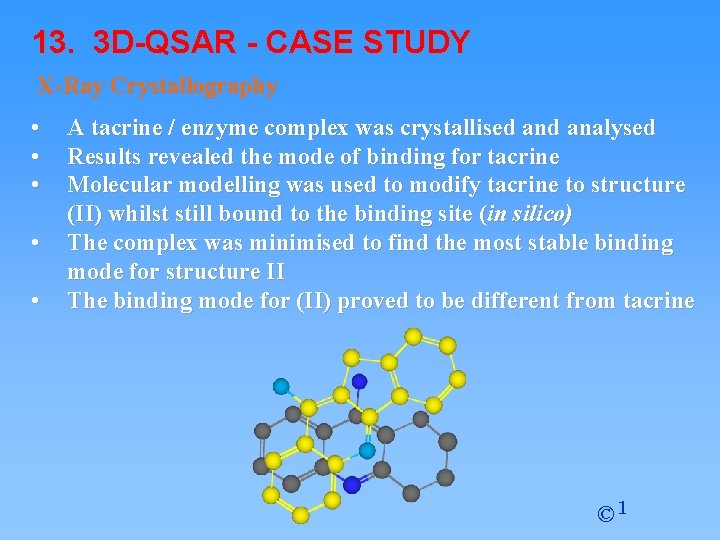 13. 3 D-QSAR - CASE STUDY X-Ray Crystallography • • • A tacrine / 13. 3 D-QSAR - CASE STUDY X-Ray Crystallography • • • A tacrine /