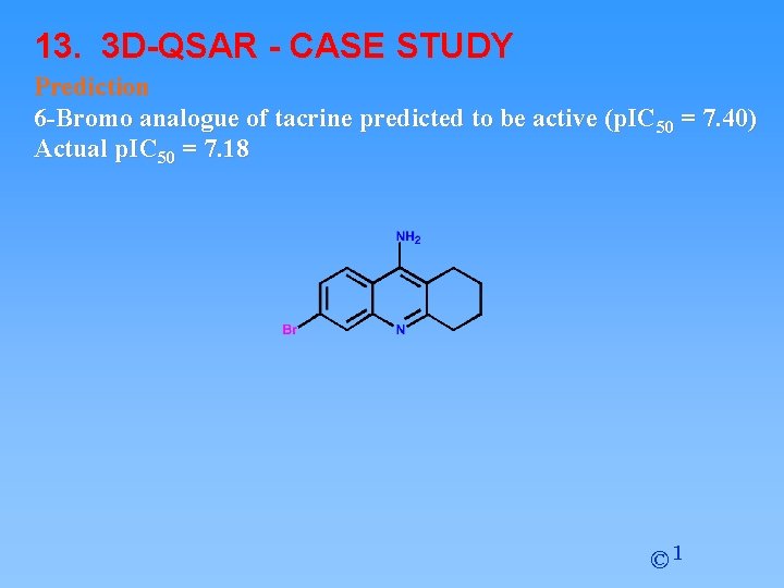 13. 3 D-QSAR - CASE STUDY Prediction 6 -Bromo analogue of tacrine predicted to 13. 3 D-QSAR - CASE STUDY Prediction 6 -Bromo analogue of tacrine predicted to
