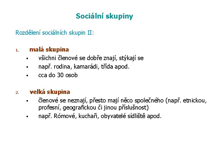 Sociální skupiny Rozdělení sociálních skupin II: 1. 2. malá skupina • všichni členové se