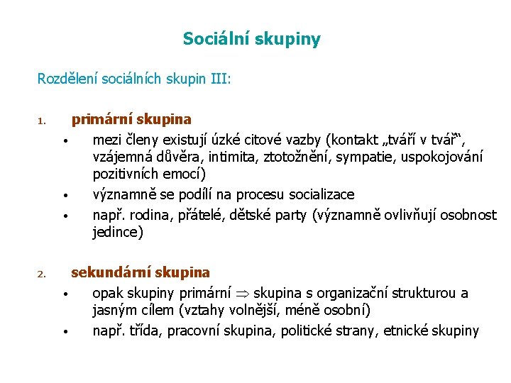 Sociální skupiny Rozdělení sociálních skupin III: 1. 2. primární skupina • mezi členy existují