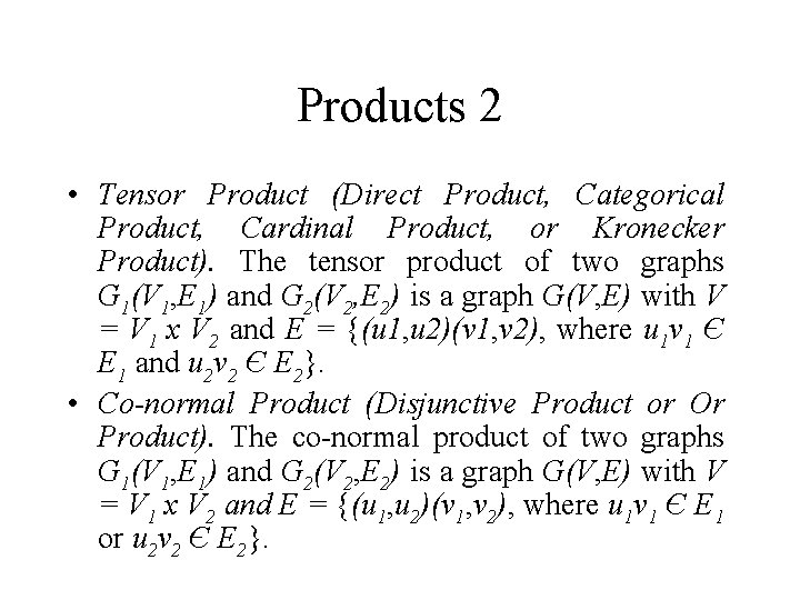 Products 2 • Tensor Product (Direct Product, Categorical Product, Cardinal Product, or Kronecker Product). Products 2 • Tensor Product (Direct Product, Categorical Product, Cardinal Product, or Kronecker Product).