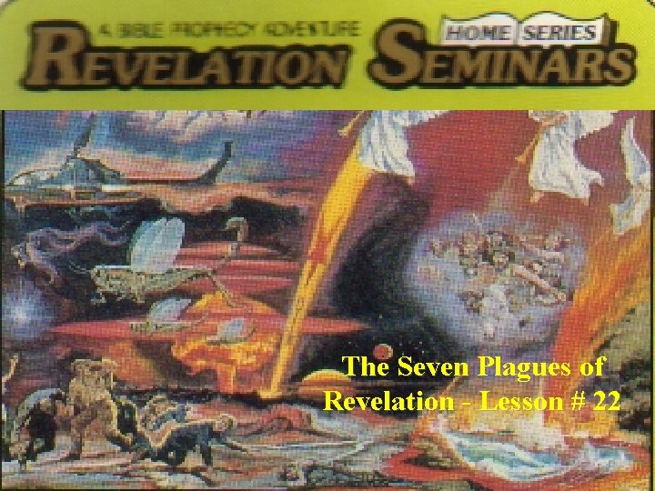 The Seven Plagues of Revelation - Lesson # 22 