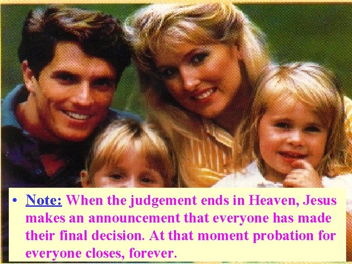  • Note: When the judgement ends in Heaven, Jesus makes an announcement that